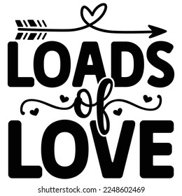 Loads of Love SVG  T shirt design Vector File	
