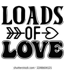 Loads of Love SVG  T shirt design Vector File	
