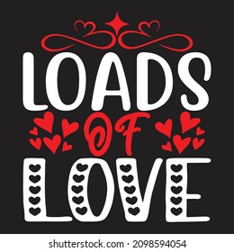Loads of Love  - Valentine's Day T-shirt Design, vector File.