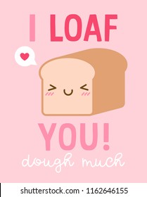 “I loaf you dough much” typography design with cute bread illustration for valentine’s day card design.