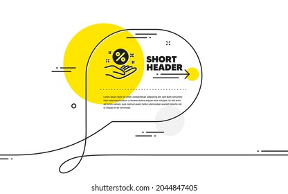 Loan percent icon. Continuous line chat bubble banner. Discount sign. Credit percentage symbol. Loan percent icon in chat message. Talk comment and speak background. Vector