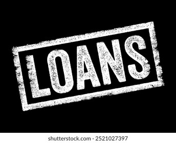 LOANS - financial arrangement in which a lender provides money or assets to a borrower, and the borrower agrees to repay the loan amount with interest over a specified period, text concept stamp