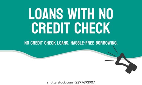 Loans With No Credit Check - Loans available without credit check.