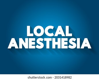 Local anesthesia - technique to induce the absence of sensation in a specific part of the body, text concept background
