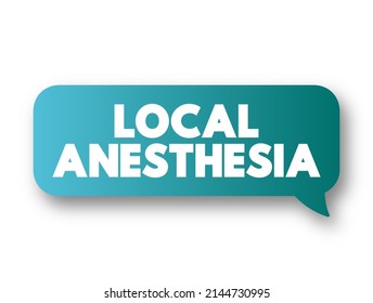 Anestesia local - técnica para inducir la ausencia de sensación en una parte específica del cuerpo, burbuja de mensajes de concepto de texto