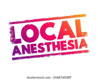 Anestesia local - técnica para inducir la ausencia de sensación en una parte específica del cuerpo, sello de concepto de texto