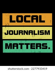 local journalism matter, Shirt Print Template, journalist reporter writer author shirt print template vintage typography design for shirt mug hoodie