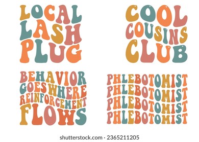 Local lash plug, cool cousins club, behavior goes where reinforcement flows, phlebotomist retro wavy bundle T-shirt designs svg
