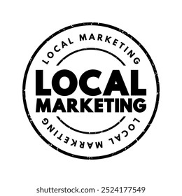 Local Marketing is a marketing strategy that targets consumers and customers within a certain radius of the physical location of a business, text concept stamp