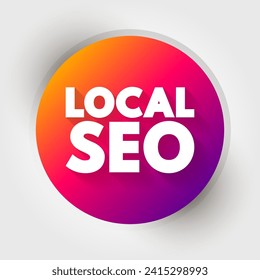 Local Seo - practice of optimizing a website in order to increase traffic, leads and brand awareness from local search, text concept background