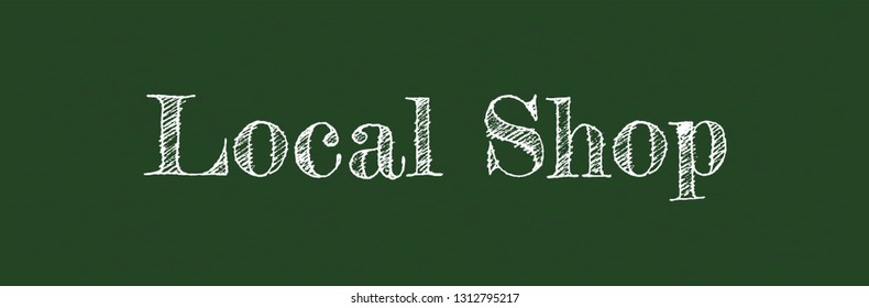 Local Shop word concept. "Local Shop" on chalkboard. Use for cover, banner, blog. 