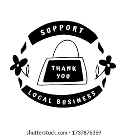 Local shops related badge includes shop bag, flowers icons. Sign template with text layout Support Local Business, Thank You. Black and white vector stock illustration, isolated on white background.