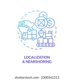 Localization and nearshoring blue gradient concept icon. Logistic service. Key supply chain strategy abstract idea thin line illustration. Isolated outline drawing. Myriad Pro-Bold font used