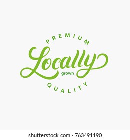 Locally Grown hand written lettering logo, label, badge, emblem for organic food, products packaging, farmer market. Vintage retro style. Isolated on backgound. Vector illustration.