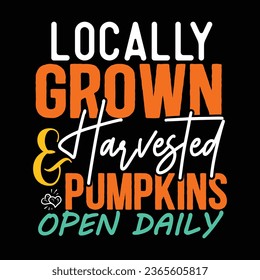 Locally Grown  Harvested Pumpkins Open Daily, New Fall  Design Template