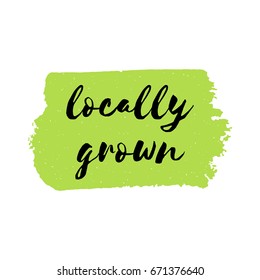 Locally grown vector logo or sign. Vegan, eco, bio, raw, organic green design template. Healthy food badge, tag for cafe, restaurant, package. Hand drawn lettering card, watercolor dry brush stroke.