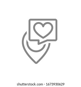 Location mark with heart in speech bubble line icon. Lovely place, love direction, like, rating, donation symbol