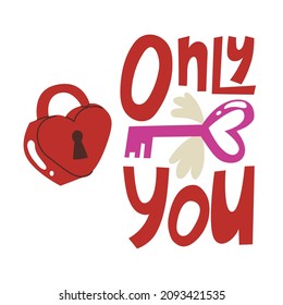 Lock and key in the shape of a heart. Quote Only you. Sticker and card design for Valentines Day. All lovers Day decoration element.  Colored Flat style in vector illustration. 