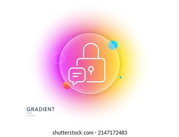 Lock line icon. Gradient blur button with glassmorphism. Padlock with chat bubble sign. Message protection symbol. Transparent glass design. Lock line icon. Vector