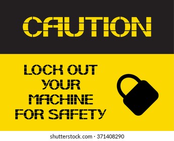 Lock out your machine for safety.
Caution sign, on compliance with special care for the  safety of health.