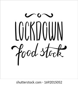 Lockdown Food Stock inscription. COVID-19 quarantine handdrawn vector lettering on white background. Black ink handwritten inscription for home decor or t-shirt print. Coronavirus pandemic sticker