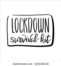 Lockdown Survival Kit Black And White Inscription. COVID-19 Quarantine Handdrawn Vector Lettering Isolated. Black Ink Handwritten Inscription For Home Decor Or T-shirt Print. Coronavirus Pandemic Card