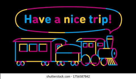 A locomotive that runs while blowing steam. The shape of the steam is speech balloon. The word "Have a nice trip!" on the balloon. A brightly drawn line drawing on a black background.