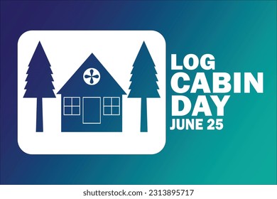 Log Cabin Day. June 25. Holiday concept. Template for background, banner, card, poster with text inscription. Vector illustration