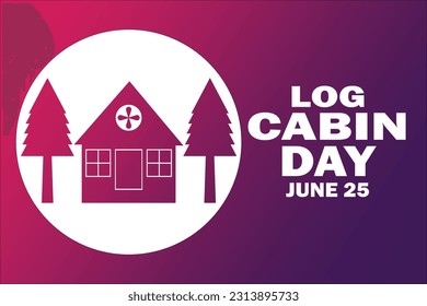 Log Cabin Day. June 25. Vector illustration Suitable for greeting card, poster and banner
