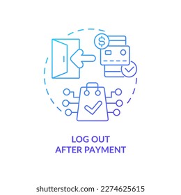 Log out after payment blue gradient concept icon. Digital safety. Online banking security tip abstract idea thin line illustration. Isolated outline drawing. Myriad Pro-Bold font used