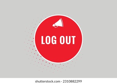 Log Out Button. Speech Bubble, Banner Label Log Out