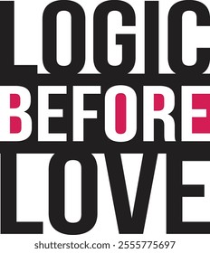 "Logic Before Love" is a minimalist and thought-provoking design that prioritizes rationality over emotions. This black-and-white artwork delivers a powerful message, making it perfect for individuals