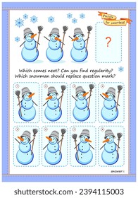 Logic puzzle game for smartest. Which comes next? Can you find regularity? Which snowman should replace question mark? Printable page for brain teaser book. Spatial thinking skills. Vector image.