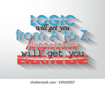 Logic will get you from A to Z. Imagination will get you everywhere. Typography background. Motivational poster. (EPS10 Vector)