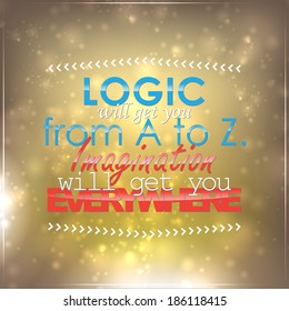 Logic will get you from A to Z. Imagination will get you everywhere. Motivational background (EPS10 Vector)