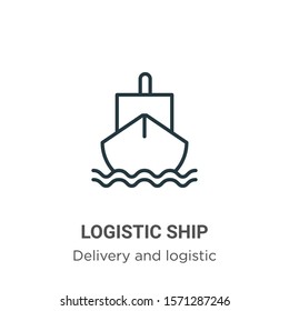 Logistic ship outline vector icon. Thin line black logistic ship icon, flat vector simple element illustration from editable delivery and logistic concept isolated on white background