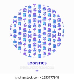 Logistics concept in circle with thin line icons: forklift loader, conveyor belt, container, storage, cardboard box, return, cargo delivery, mover, worldwide shipping, keep dry. Vector illustration.