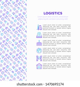 Logistics concept with thin line icons: forklift loader, conveyor belt, container, storage, cardboard box, return, cargo delivery, mover, worldwide shipping, keep dry, fragile. Vector illustration.