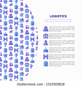 Logistics concept with thin line icons: forklift loader, conveyor belt, container, storage, cardboard box, return, cargo delivery, mover, worldwide shipping, keep dry, fragile. Vector illustration.