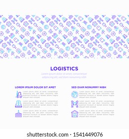 Logistics concept with thin line icons: forklift loader, conveyor belt, container, storage, cardboard box, return, cargo delivery, mover, worldwide shipping, keep dry, fragile. Vector illustration.