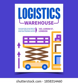 Logistics Warehouse Creative Promo Poster Vector. Loader Warehouse Transport Equipment Advertising Banner. Industry Vehicle For Loading Containers On Shelf Concept Template Style Color Illustration