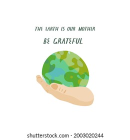 Logo, card, sticker or other design with a hand holding the Earth and inspirational quote. Vector illustration on the subject of environmental protection and gratitude. 