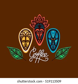 Logo for the coffee shop with a collection of African masks and coffee leaves. Coffee lettering. Vector illustration.
