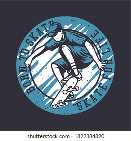 logo design born to skate, skate for life with skater vintage illustration