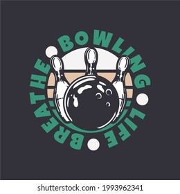 logo design bowling life breathe bowling ball hitting pin bowling vintage illustration