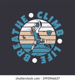 logo design climb life breathe with rock limber woman climbing rock wall vintage illustration