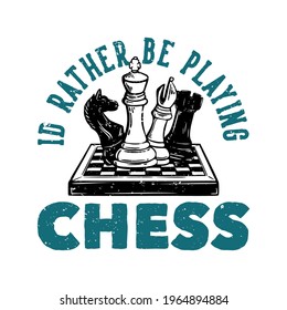 logo design i'd rather be playing chess with chess vintage illustration