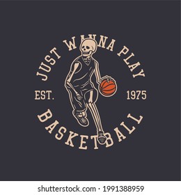 logo design just wanna play basketball est 1975 with skeleton playing basketball vintage illustration