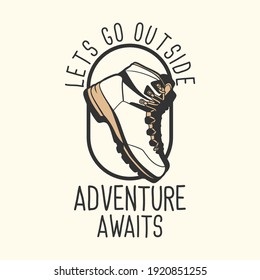 Logo Design Let's Go Outside Adventure Awaits With Hiking Boots Vintage Illustration