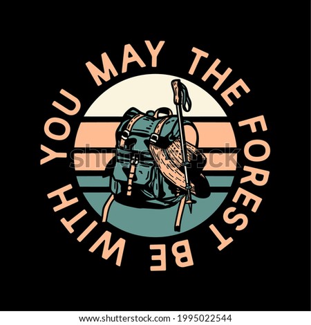 logo design may the forest be with you with hiking bag and a hiking pole vintage illustration